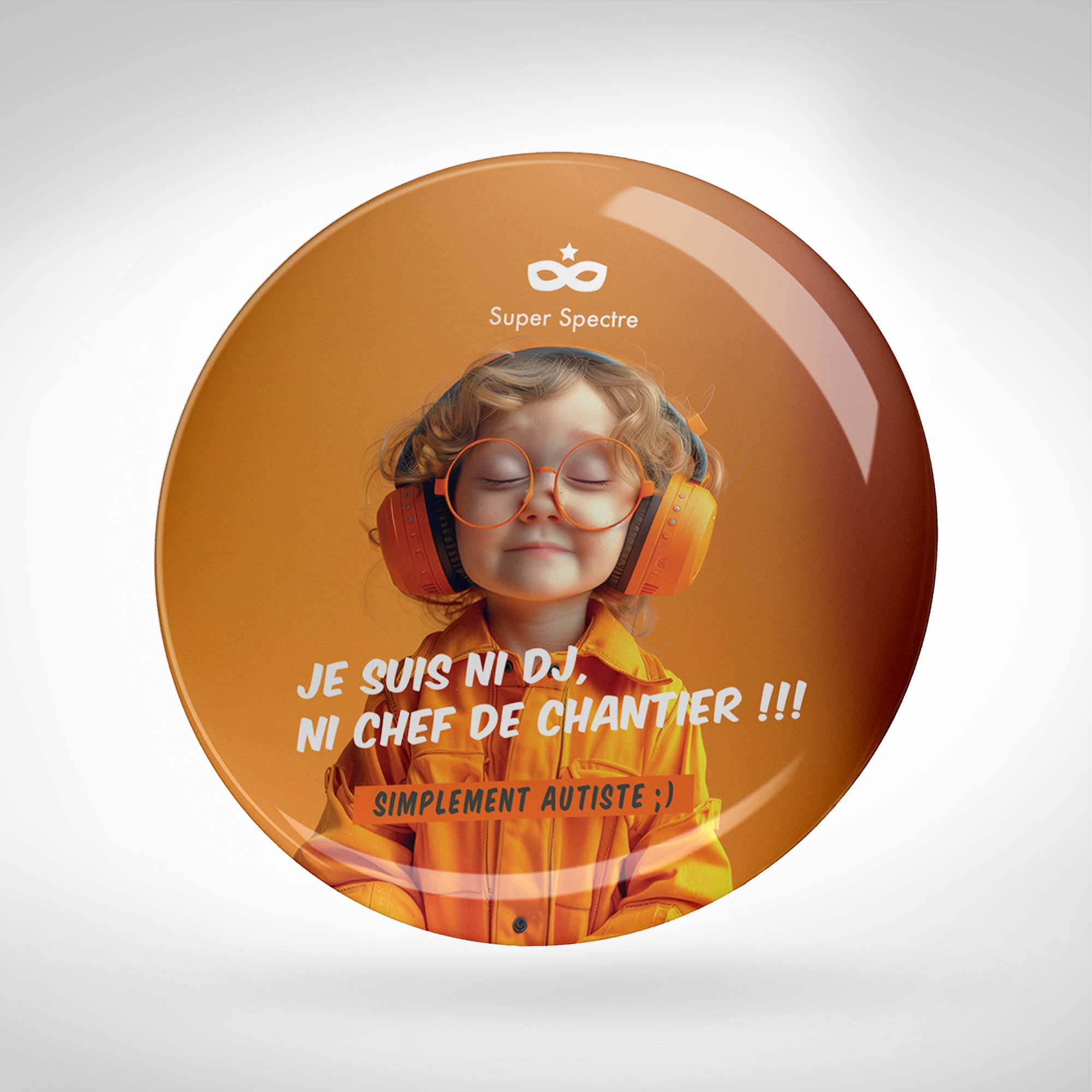 Badge de sensibilisation "Je suis ni DJ, ni chef de chantier !!!" - Ø 75mm