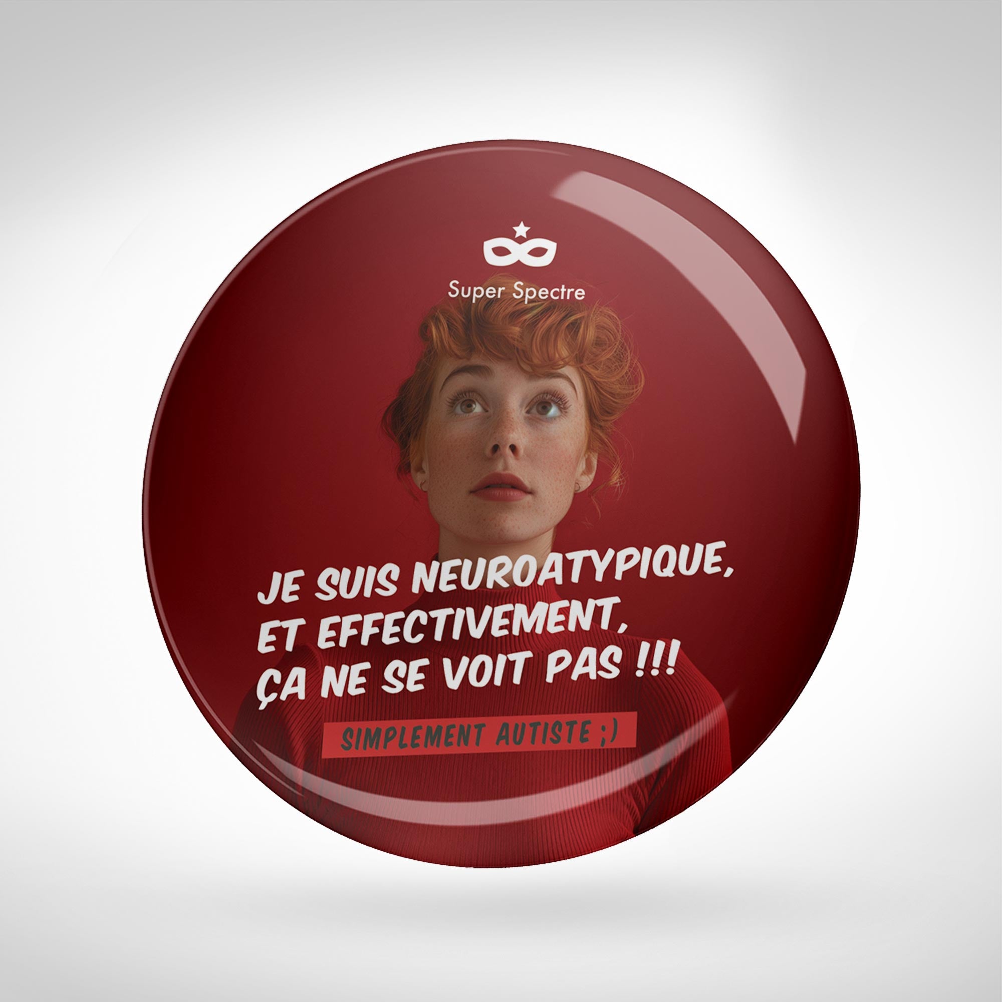 Badge de sensibilisation "Je suis neuroatypique, et effectivement, ça ne se voit pas !!!" - Ø 75mm