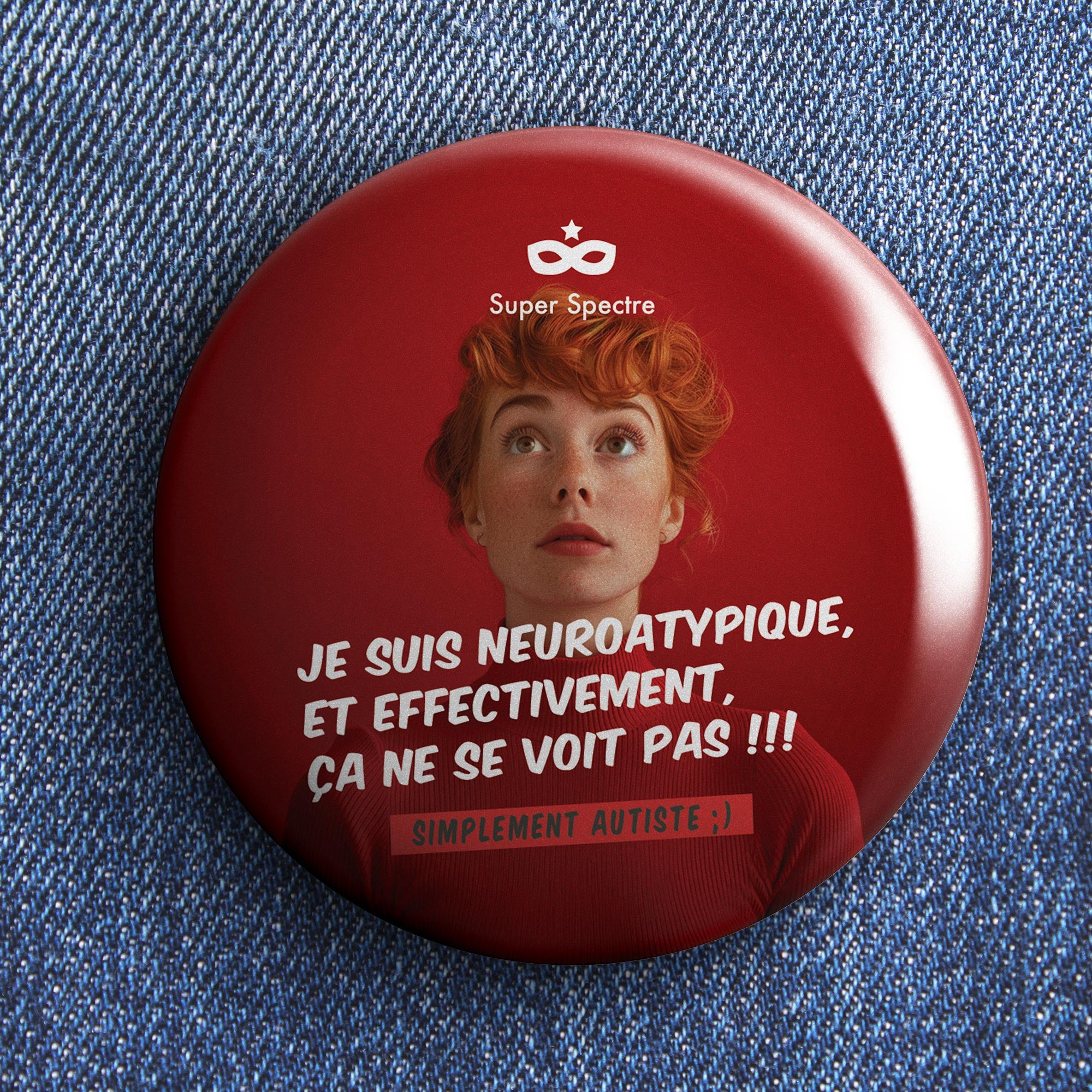 Badge de sensibilisation "Je suis neuroatypique, et effectivement, ça ne se voit pas !!!" - Ø 75mm